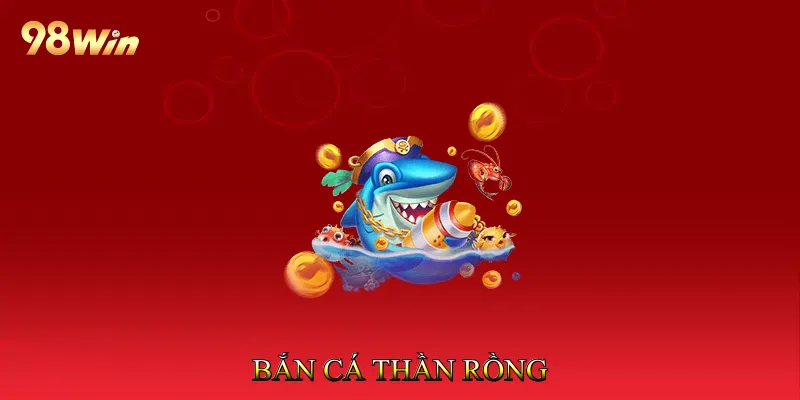 Bắn Cá Thần Rồng - Săn Cá Rồng Nhận Thưởng Hấp Dẫn 1 Bắn Cá Thần Rồng