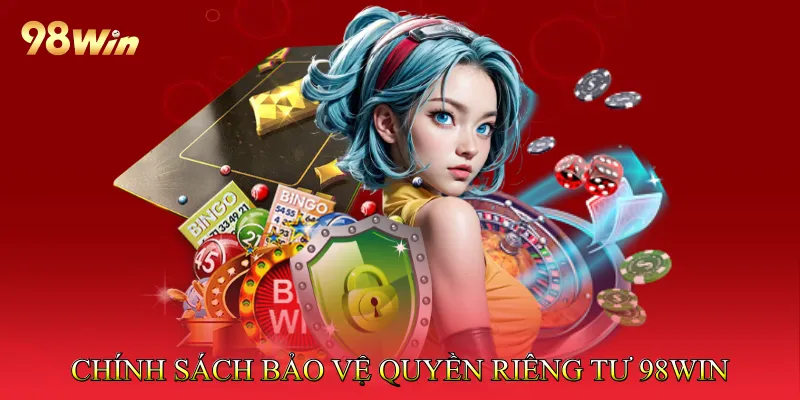 quyền riêng tư 98win 3 Chính sách bảo vệ quyền riêng tư 98win