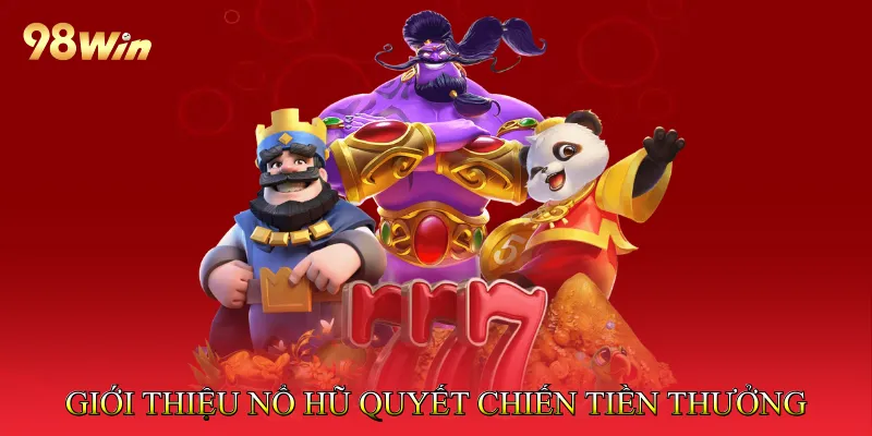 Nổ Hũ Quyết Chiến Tiền Thưởng Trải Nghiệm Slot Hấp Dẫn 2 Giới thiệu Nổ hũ quyết chiến tiền thưởng