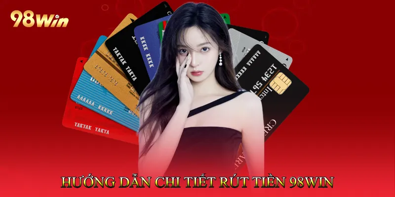 Rút Tiền 98Win 2 Hướng Dẫn Chi Tiết Rút Tiền 98Win