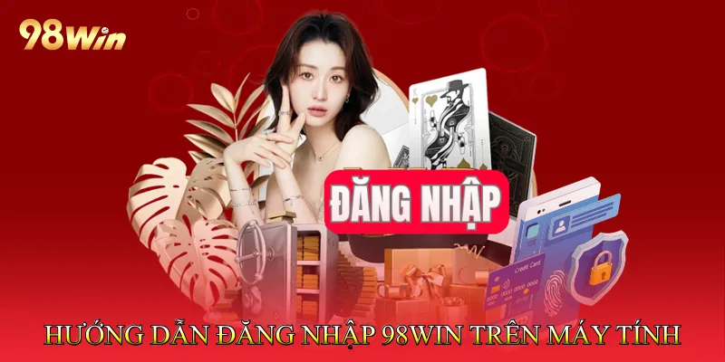 Đăng Nhập 98Win Nhanh Chóng Trên Máy Tính Hoặc Điện Thoại 2 Hướng Dẫn Đăng Nhập 98win Trên Máy Tính
