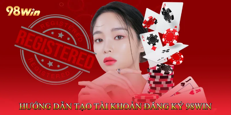 Đăng Ký 98Win Quy Trình Đơn Giản Cho Người Chưa Biết 2 Hướng dẫn tạo tài khoản đăng ký 98win