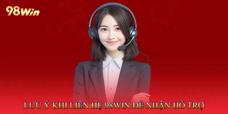 Liên Hệ 98Win 3 Lưu Ý Khi Liên Hệ 98Win Để Nhận Hỗ Trợ Nhanh Nhất