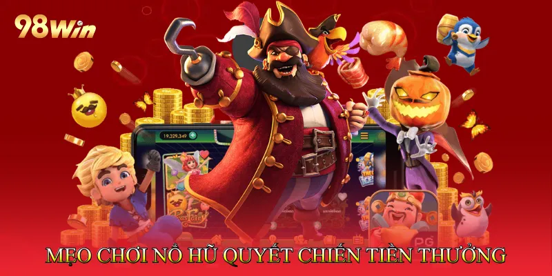 Nổ Hũ Quyết Chiến Tiền Thưởng Trải Nghiệm Slot Hấp Dẫn 4 Mẹo chơi Nổ hũ quyết chiến tiền thưởng hiệu quả